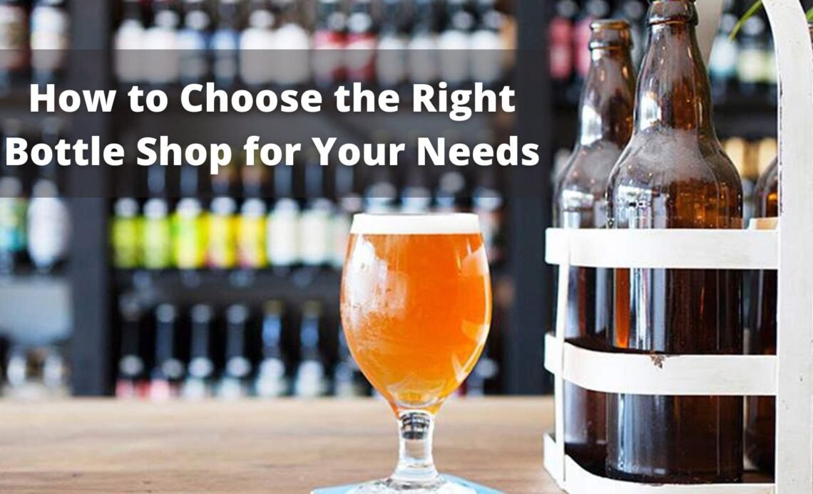 How to Choose the Right Bottle Shop for Your Needs